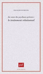 Au coeur des psychoses précoces : le traitement relationnel