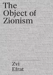 The Israel Project : Zvi Efrat The Object of Zionism /anglais