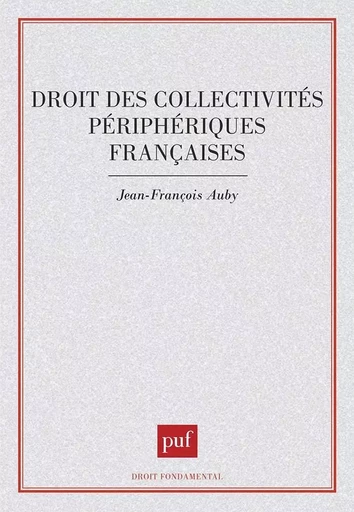 Droit des collectivités périphériques françaises - Jean-François Auby - PUF