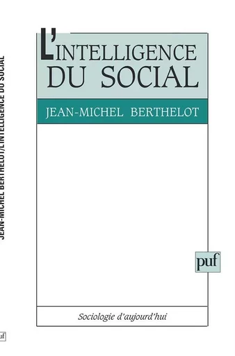 L'intelligence du social - Jean-Michel Berthelot - PUF