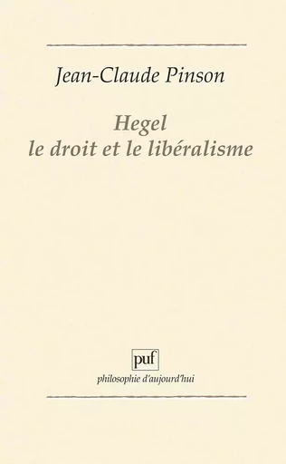 Hegel, le droit et le libéralisme - Jean-Claude PINSON - PUF