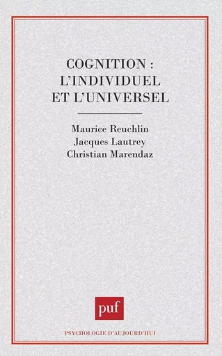 Cognition : l'individuel et l'universel - Christian Marendaz, Maurice Reuchlin - PUF