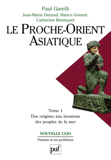 Le Proche-Orient asiatique. Tome 1 - Paul Garelli, Hatice Gonnet, Jean-Marie Durand, Catherine Breniquet-Coury - PUF