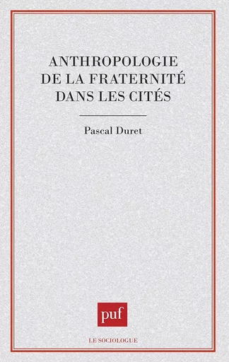 Anthropologie de la fraternité dans les cités - Pascal Duret - PUF