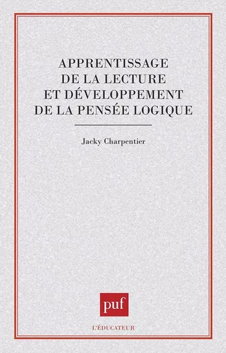 Apprentissage de la lecture et développement de la pensée logique - Jacky Charpentier - PUF