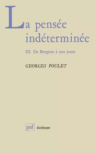 La pensée indeterminée (3) - Georges Poulet - PUF