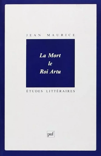 La mort le roi Artus - Jean MAURICE - PUF