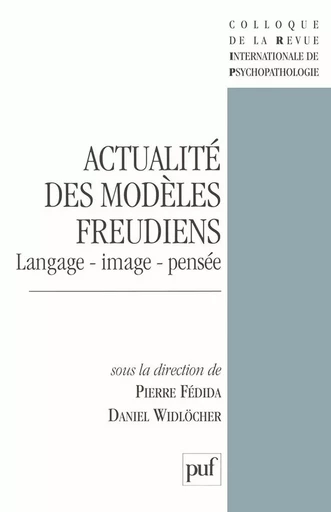 Actualité des modèles freudiens. Langage, image, pensée - Daniel Widlöcher, Pierre Fédida - PUF