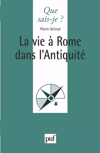 La vie à Rome dans l'Antiquité - Pierre Grimal - QUE SAIS JE