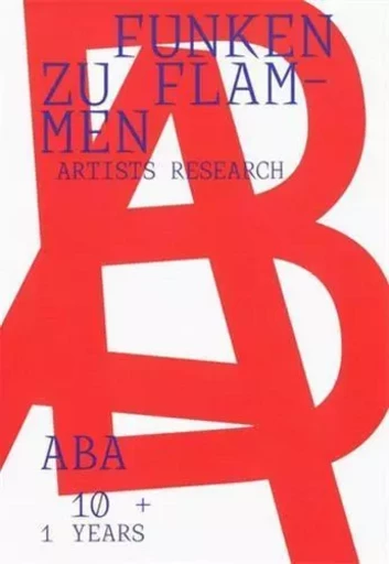 Funken zu Flammen. 10 + 1 years ABA artists research /anglais -  - SPECTOR BOOKS