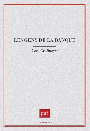 Les gens de la banque - Yves Grafmeyer, Danielle Dehoux - PUF