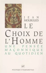 Le choix de l'homme : une pensée maçonnique au quotidien