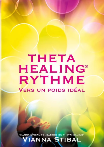 ThetaHealing RYTHME Vers un poids idéal - Vianna Stibal - W COOPERATIONS