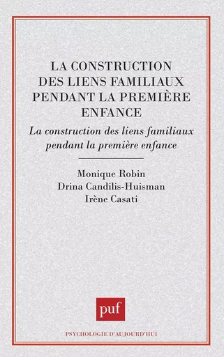 La construction des liens familiaux pendant la première enfance -  - PUF