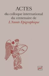 Actes du colloque international du centenaire de l'Année Épigraphique