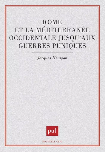 Rome et la Méditerranée occidentale jusqu'aux guerres puniques - Jacques Heurgon - PUF