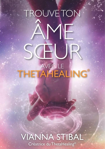 Trouve ton âme soeur avec le ThetaHealing® - Vianna Stibal - W COOPERATIONS