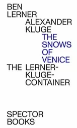 Alexander Kluge/Ben Lerner The Snows of Venice /anglais