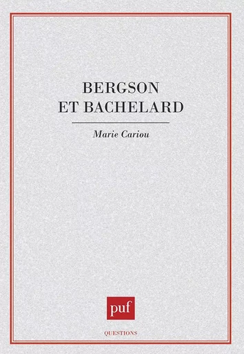 Bergson et Bachelard - Marie Cariou - PUF