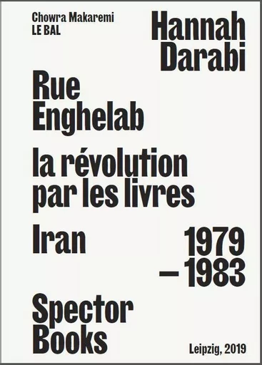 Hannah Darabi, Rue Enghelab, la révolution par les livres - Iran 1979-1983 -  - SPECTOR BOOKS