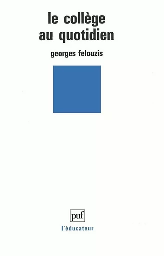 Le collège au quotidien - Georges Felouzis - PUF