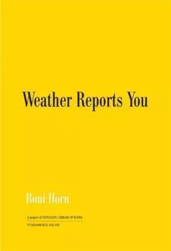 Roni Horn Weather Reports You (Revised edition) /anglais -  HORN RONI - STEIDL