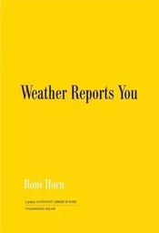 Roni Horn Weather Reports You (Revised edition) /anglais