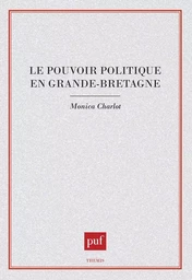 Le pouvoir politique en Grande-Bretagne