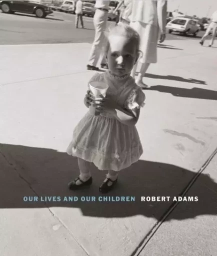 Robert Adams Our Lives and our Children: Photographs Taken Near the Rocky Flats Nuclear Weapons Plan -  ADAMS ROBERT - STEIDL