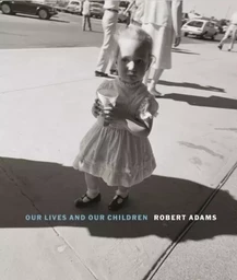 Robert Adams Our Lives and our Children: Photographs Taken Near the Rocky Flats Nuclear Weapons Plan