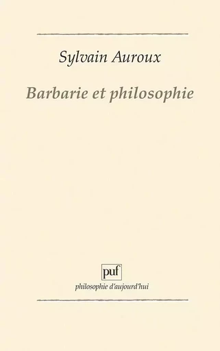 Barbarie et philosophie - Sylvain Auroux - PUF