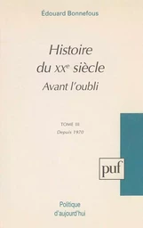 Histoire du XXe siècle. Tome 3 : Avant l'oubli