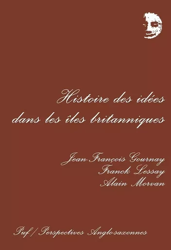 Histoire des idées dans les îles britanniques - Franck Lessay, ALAIN MORVAN, Jean-François Gournay - PUF