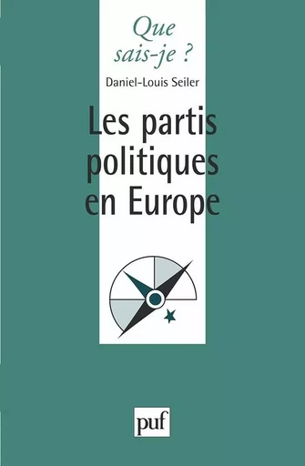 Les partis politiques en Europe - Daniel Louis Seiler - QUE SAIS JE