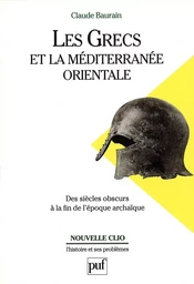 Les Grecs et la Méditerranée orientale. Des « siècles obscurs » à la fin de l'époque archaïque