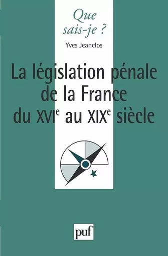 La législation pénale de la France du XVIe siècle - Yves Jeanclos - QUE SAIS JE