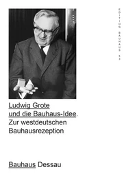 Ludwig Grote and the Bauhaus Idea Edition Bauhaus 53 /anglais