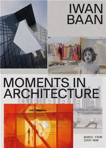 Iwan Baan Moments in Architecture /anglais -  HOFFMANN MEA/KRIES M - VITRA DESIGN