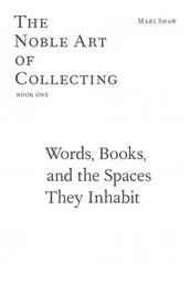 The Noble Art of Collecting #01 - Words, Books, and the Spaces They Inhabit