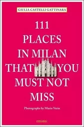 111 Places in Milan  That You Shouldn't Miss /anglais