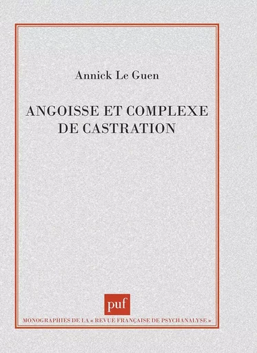 Angoisse et complexe de castration - Monique Cournut-Janin, Heinz Kohut,  Leuba, Colette Chiland, Roger Perron, Julia Kristeva - PUF