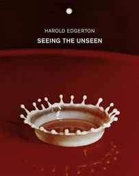 Harold Edgerton Seeing the Unseen /anglais