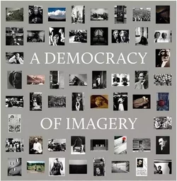 A Democracy of Imagery (Howard Greenberg Library) /anglais