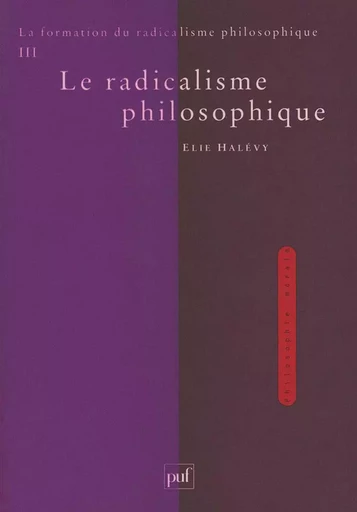 La formation du radicalisme philosophique. Tome 3 - Élie Halévy - PUF