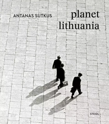 Antanas Sutkus Planet Lithuania /anglais -  SUTKUS ANTANAS - STEIDL