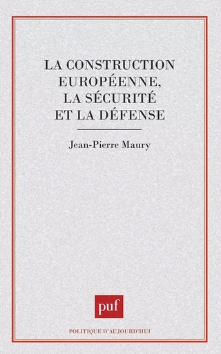 La construction européenne, la sécurité et la défense - Jean-Pierre Maury - PUF