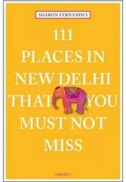 111 Places in New Delhi That You Must Not Miss /anglais