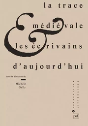 La trace médiévale et les écrivains d'aujourd'hui