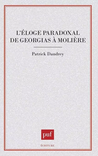 L'éloge paradoxal de Gorgias à Molière - Patrick Dandrey - PUF