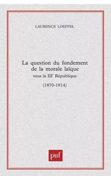 La question du fondement de la morale laïque sous la Troisième République (1870-1914)